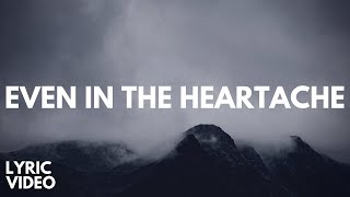 Even In The Heartache - [Official Lyric Video]