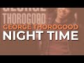 George Thorogood - Night Time (Official Audio)