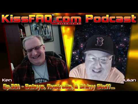 KissFAQ Podcast Ep.391 - Delays, Australia, & Shiny Stuff...