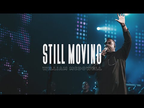 Still Moving - William McDowell (Official Live Video)