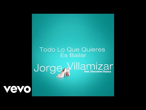 Jorge Villamizar - Todo Lo Que Quieres Es Bailar ft. Descemer Bueno (Audio)