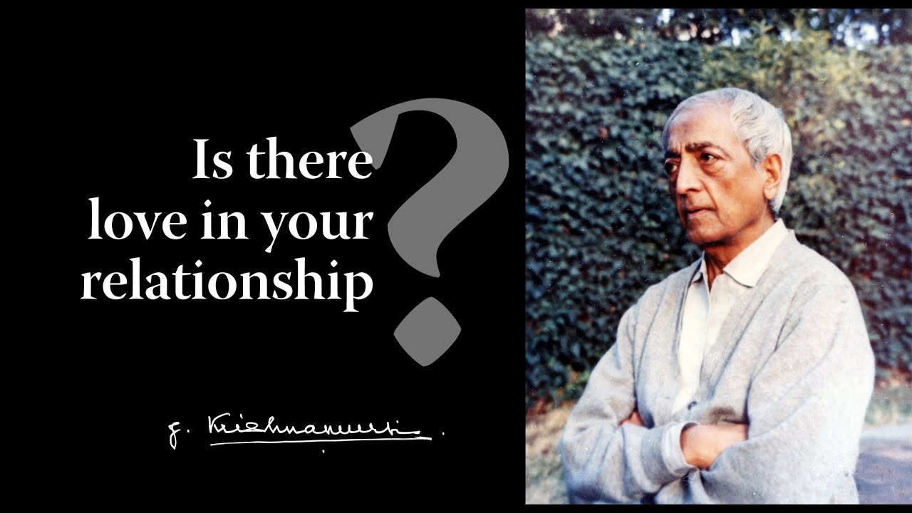 Is there love in your relationship? | Krishnamurti