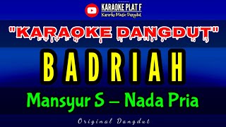 Download lagu BADRIAH KARAOKE NADA PRIA MANSYUR S mp3