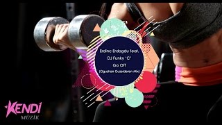 Erdinc Erdogdu feat  DJ Funky 'C'   Go Off (Oguzhan Guzelderen Mix) (Summer Workout Hits 2017)