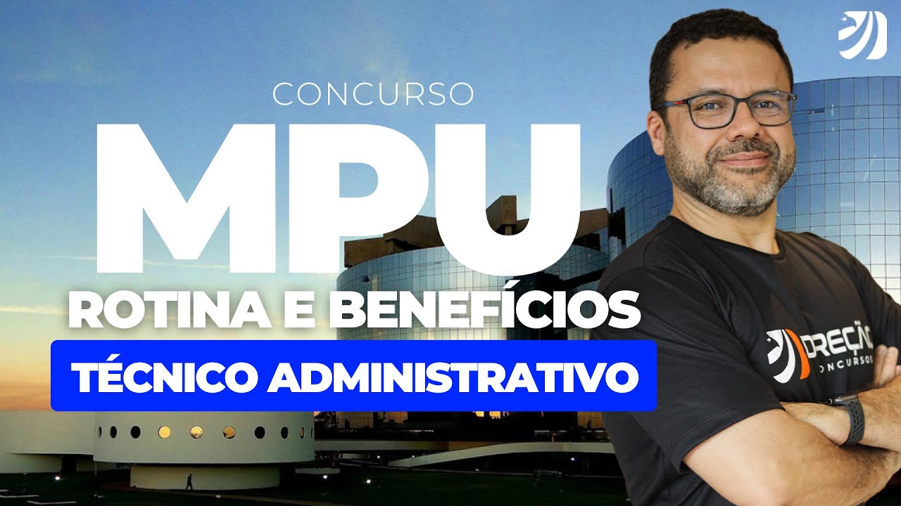 Concurso MPU: SERVIDORA DETALHA ROTINA E BENEFÍCIOS DO CARGO DE TÉCNICO ADMINISTRATIVO