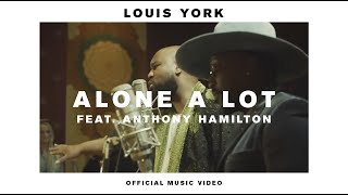 Louis York - Alone A Lot feat. Anthony Hamilton (Official Music Video)