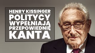 Henry Kissinger o wypełnianiu przepowiedni Kanta przez polityczną elitę!