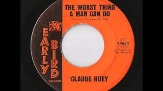 Claude Huey - The Worst Thing A Man Can Do (Early Bird)