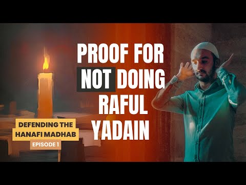 Raf al Yadayn (Raising the Hands) in Salah | Defending the Hanafi Madhab Ep. 1
