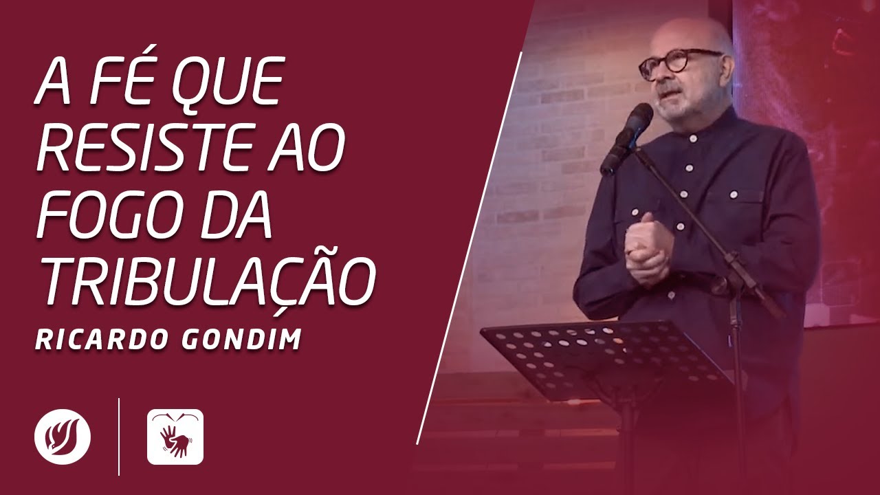 A FÉ QUE RESISTE AO FOGO DA TRIBULAÇÃO | Ricardo Gondim