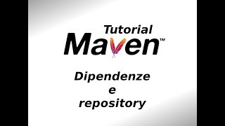 02 - Maven: dipendenze e repository - [Tutorial su Maven in italiano]