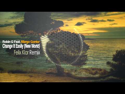 Robin G feat. Margo Gontar - Change It Easily (New World) / Felix Klar Remix