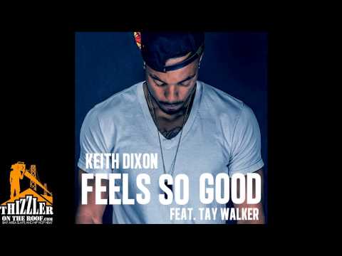 Keith Dixon Ft. Tay Walker - Feels So Good [Thizzler.com Exclusive]
