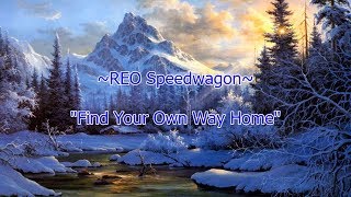 REO Speedwagon - "Find Your Own Way Home" HQ/With Onscreen Lyrics!