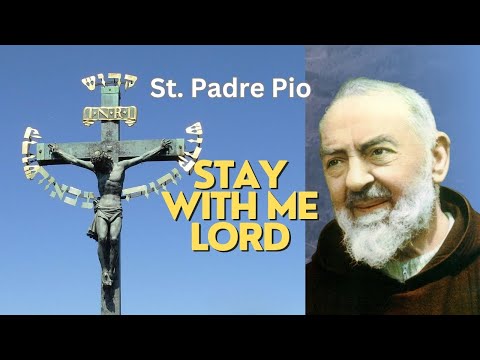Stay With Me Lord Jesus: A PRAYER OF SAINT PADRE PIO