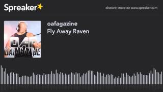 Fly Away Raven (part 1 of 3)