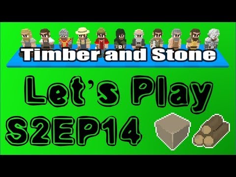 Timber and Stone S02E14 : Do your job! Or don't, apparently I have no say...[Let's Play 1.42]