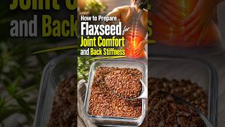 How to Prepare Flaxseed for Joint Comfort and Back Stiffness