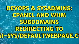 DevOps & SysAdmins: cpanel and whm subdomains redirecting to cgi-sys/defaultwebpage.cgi