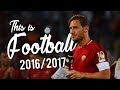 This is Football 2017 • The Beautiful Game!