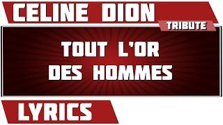 Tout L&#39;Or Des Hommes - Céline Dion - paroles
