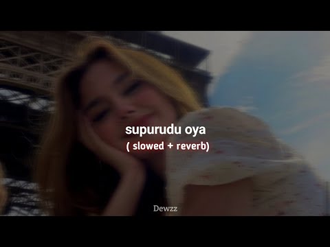Supurudu oya - සුපුරුදු ඔයා ( slowed + reverb )