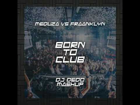 Meduza vs Fraanklyn - Born to Club (DJ Dedo MashUP)
