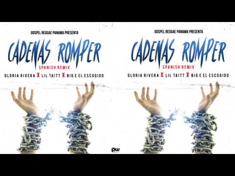 Break Every Chain - Gloria Rivera, Lil Taitt, Big E El Escogido
