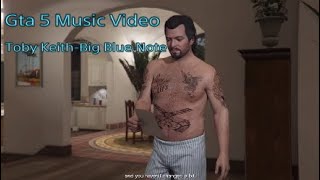 Gta 5 Music Video (Toby Keith-Big Blue Note)
