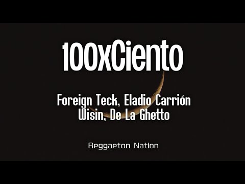Foreign Teck, Eladio Carrión, Wisin, De La Ghetto - 100xCiento (Letra/Lyrics)