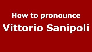 How to pronounce Vittorio Sanipoli