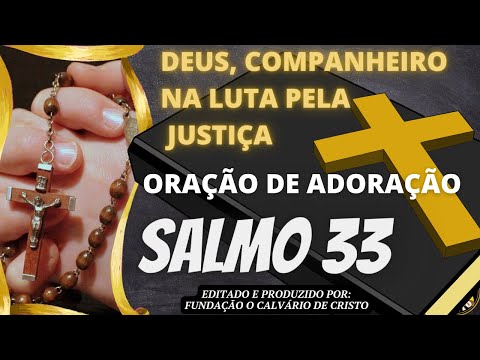 Oração do Salmo 33 - Deus companheiro na luta pela justiça.