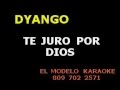 DYANGO   TE JURO POR DIOS EXCLUSIVO KARAOKE DEMO