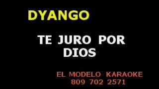 DYANGO   TE JURO POR DIOS EXCLUSIVO KARAOKE DEMO
