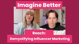 Imagine Better: Reach - Demystifying influencer marketing