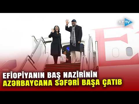Efiopiyanın Baş naziri Abiy Əhməd Əlinin Azərbaycan Respublikasına rəsmi səfəri başa çatıb