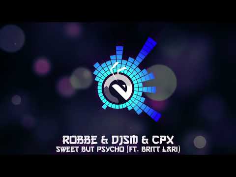 Sweet But Psycho(ft. Britt Lari) - Robbe & DJSM & CPX