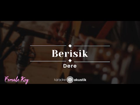 Berisik – Dere (KARAOKE AKUSTIK - FEMALE KEY)
