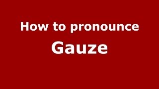 How to pronounce Gauze
