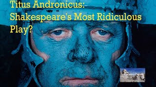 Titus Andronicus: Shakespeare&#39;s Most Ridiculous Play?