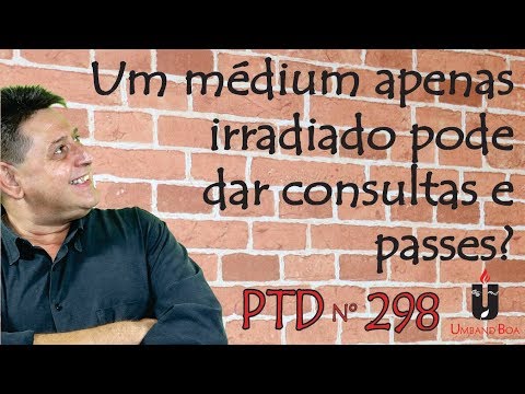 PTD nº 298 - Um médium apenas irradiado pode dar consultas e passes?