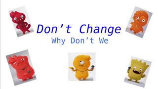 Why Don't We - Don’t Change (lyrics+pics) Why Don't We - Don’t Change (lyrics+pics)