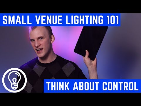 Small Venue Lighting 101 - Think about Control