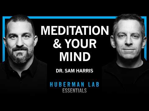 @hubermanlab - "Essentials: Using Meditation to Focus, View Consciousness & Expand Your Mind | Dr. Sam Harris"