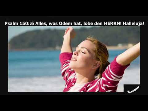 Psalm 150:6 Alles,was Odem hat, lobe den HERRN!