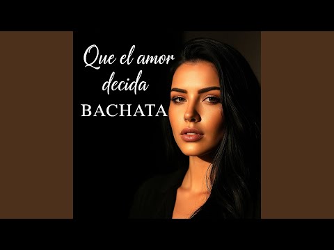 Que el amor decida. BACHATA