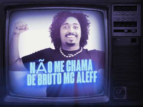 NÃO ME CHAMA DE BRUTO MC ALEFF