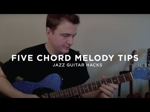 Five Chord Melody Tips for Jazz Guitarists - Jazz Guitar Hacks