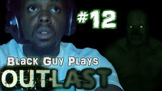 Black Guy Plays Outlast -  Part 12 - Outlast PS4 Gameplay Walkthrough