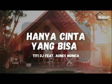 Titi DJ feat. Agnes Monica - Hanya Cinta Yang Bisa (Rumah Lirik)
